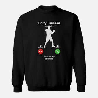 Boxing Sorry I Missed Your Call I Was On My Other Line Funny Sport Lovers Sweatshirt - Seseable