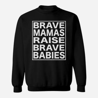Brave Mamas Raise Brave Babies birthday Sweat Shirt - Seseable