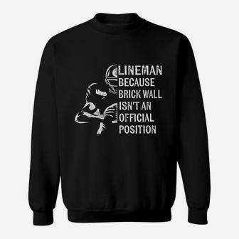 Brick Wall Isnt An Official Position Football Lineman Gifts Sweat Shirt - Seseable