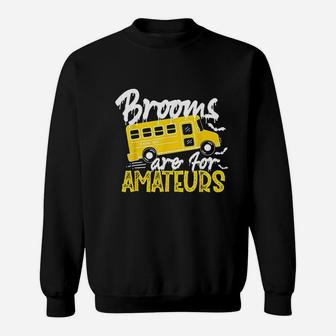 Brooms Are For Amateurs School Bus Driver Halloween Sweat Shirt - Seseable