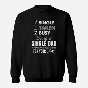 Busy Being A Single Dad And Dont Have Time For Your Sht Sweat Shirt - Seseable