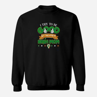 But I Take After My Irish Mom, birthday gifts for mom, mother's day gifts, mom gifts Sweat Shirt - Seseable