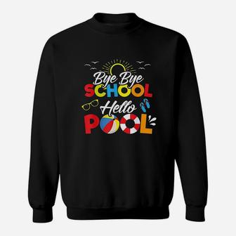 Bye Bye School Hello Pool Summer Student Funny Teacher Sweat Shirt - Seseable