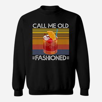 Call Me Old Fashioned Whiskey Cocktail Drinking Sweat Shirt - Seseable