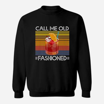 Call Me Old Fashioned Whiskey Cocktail Drinking Sweat Shirt - Seseable