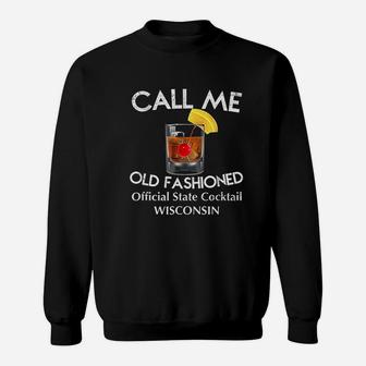 Call Me Old Fashioned Wisconsin State Cocktail Sweatshirt - Seseable