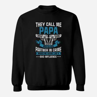 Call Papa Because Partner In Crime Make Bad Influence Sweat Shirt - Seseable