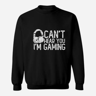 Cant Hear You Im Gaming Headset Graphic Video Games Gift Funny Sweat Shirt - Seseable