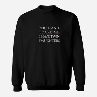 Cant Scare Me Have Twin Daughters Shirt Fathers Day Gifts Sweat Shirt - Seseable