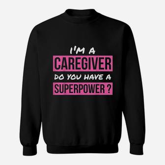 Caregiver Do You Have A Superpower Caregiver Gift Sweat Shirt - Seseable