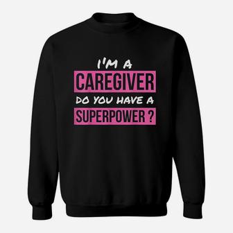 Caregiver Do You Have A Superpower Caregiver Sweat Shirt - Seseable