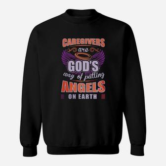 Caregivers Are God's Way Of Putting Angels On Earth T Shirt Sweat Shirt - Seseable