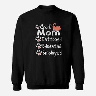 Cat Mom Tattooed Educated Employed Tattooed Mom Sweat Shirt - Seseable