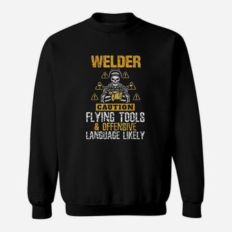 Caution Flying Tool Funny Welder Welding Men Dad Father Gift Sweat Shirt - Seseable
