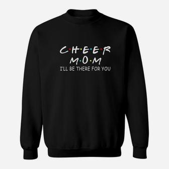 Cheer Mom I Will Be There For You Sweat Shirt - Seseable