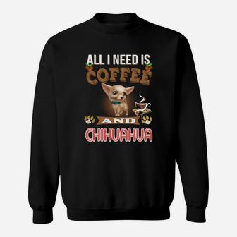 Chihuahua I Need Is Coffee,chihuahua Animals,chihuahua Pets,chihuahua Hoodie,chihuahua Discounts Sweat Shirt - Seseable