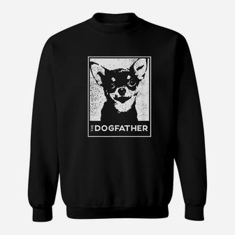 Chihuahua The Dogfather Dog Dad Sweat Shirt - Seseable