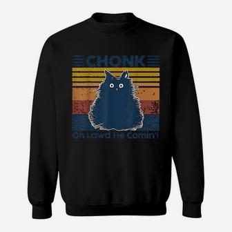 Chonk Cat Oh Lawd He Comin Sweat Shirt - Seseable