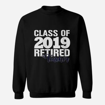Class Of 2019 Retired Teacher Sweat Shirt