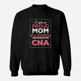 Cna Mom -i`m A Proud Mom Of A Freaking Awesome Cna T-shirt Sweat Shirt - Seseable