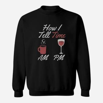 Coffee In The Am And Wine In The Pm, That's How I Tell Time Sweatshirt - Seseable