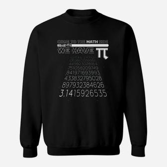 Come To The Math Side We Have Pi Funny Mathematics Geek Nerd Sweatshirt - Seseable