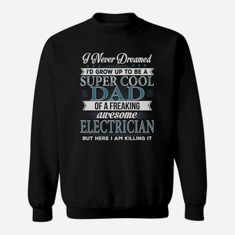 Cool Dad Of A Freaking Awesome Electrician Sweat Shirt - Seseable