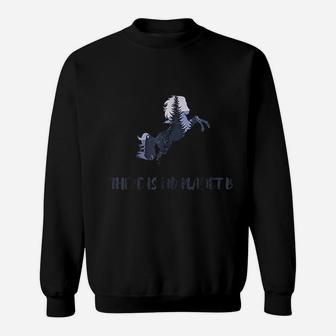 Cool There Is No Planet B Earth Day Climate Change Hourse Sweat Shirt - Seseable