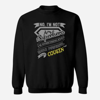 Cousin I'm Not Superhero More Powerful I Am Cousin Name Gifts T Shirt Sweat Shirt - Seseable