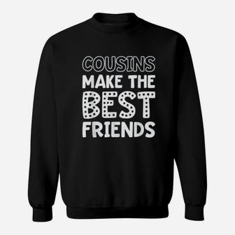 Cousins Make The Best Friends Cute Friends Sweat Shirt - Seseable
