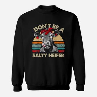 Cow Don't Be A Salty Heifer Vintage Sweat Shirt - Seseable