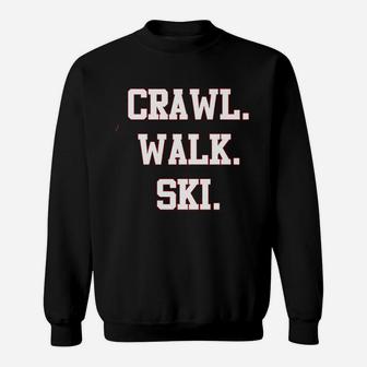 Crawl Walk Ski Snow Sports Funny Future Skier Slopes Instructor Skies Mountain Winter Cool Sweat Shirt - Seseable