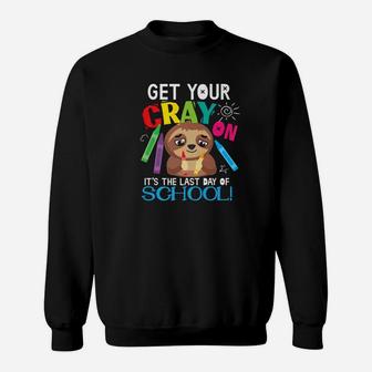Cray On Last Day Of School Sloth Teacher Student Gift Sweat Shirt - Seseable