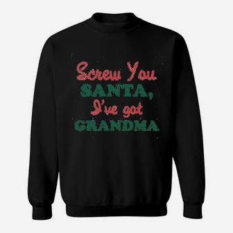 Crazy Bros Screw You Santa I Have Got Grandma Funny Christmas Sweat Shirt | Seseable UK