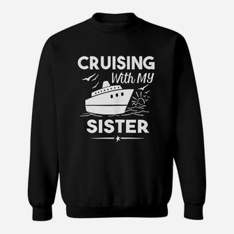 Cruising With My Sister Cruise Cruise Ship Vacation Sweat Shirt - Seseable