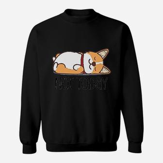 Cute Corgi Gift Funny Dog Lover Not Today Lazy Animal Sweat Shirt - Seseable