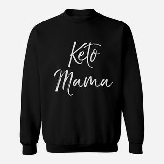 Cute Keto Mom Quote Funny Ketones Gift For Women Keto Mama Sweat Shirt - Seseable