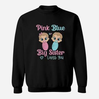 Cute Pink Or Blue Big Sister Loves You Gender Reveal Idea Sweat Shirt - Seseable