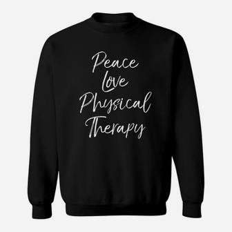 Cute Therapist Gift For Women Peace Love Physical Therapy Sweatshirt - Seseable