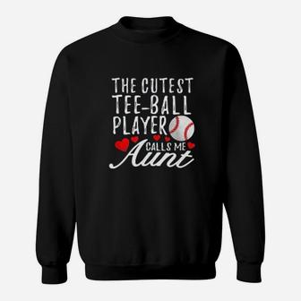 Cutest Tee Ball Player Calls Me Aunt T Ball Auntie Sweatshirt - Seseable