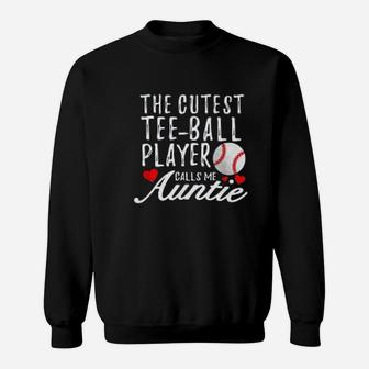 Cutest Tee Ball Player Calls Me Auntie T Ball Aunt Sweatshirt - Seseable