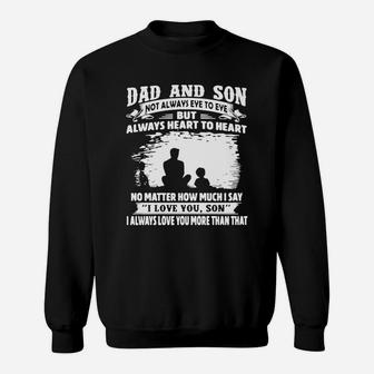 Dad And Son Not Always Eye To Eye But Always Heart To Heart No Matter How Much I Say I Love You Son Sweat Shirt - Seseable