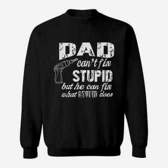 Dad Cant Fix Stupid But He Can Fix What Stupid Does Fathers Day Gift Sweat Shirt - Seseable