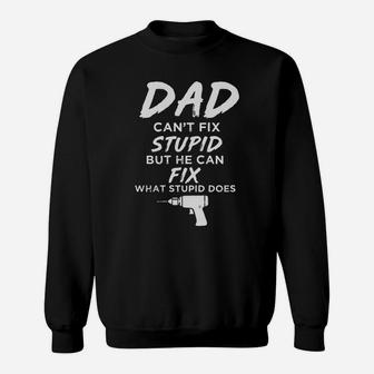 Dad Can’t Fix What Stupid Does Funny Sweat Shirt - Seseable
