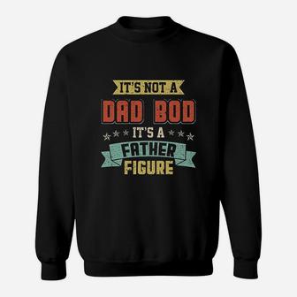 Dad Days It Is Not A Dad Bod It Is A Father Figure Sweat Shirt - Seseable