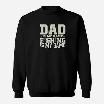 Dad Is My Name Fishing My Game For Father Grandpa Premium Sweat Shirt - Seseable