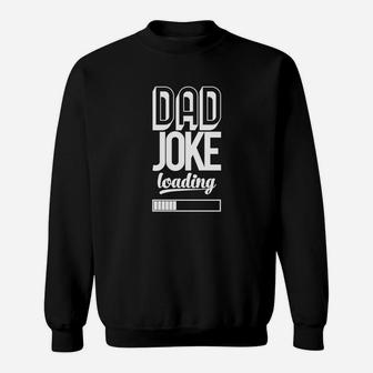 Dad Joke Loading Funny Daddy, best christmas gifts for dad Sweat Shirt - Seseable