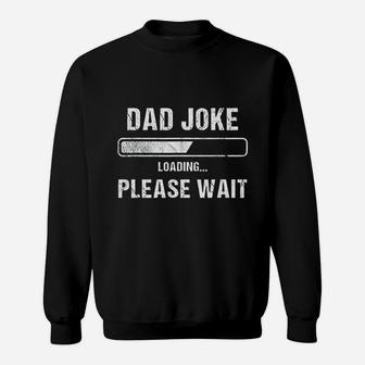 Dad Joke Loading Funny Father, dad birthday gifts Sweat Shirt - Seseable