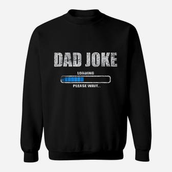 Dad Joke Loading Please Wait Daddy Father Humor Sweat Shirt - Seseable