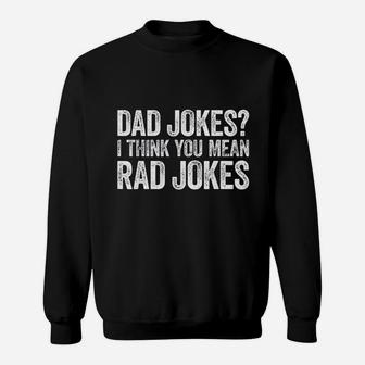 Dad Jokes I Think You Mean Rad Jokes Fathers Day Sweat Shirt - Seseable
